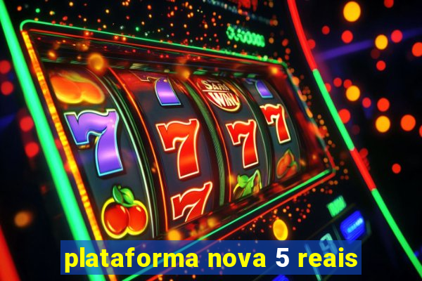 plataforma nova 5 reais